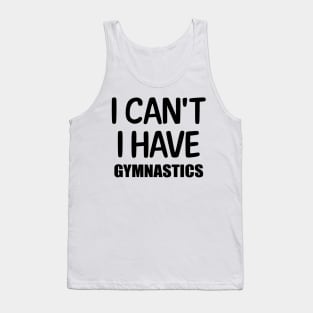 I can't I have Gymnastics Tank Top